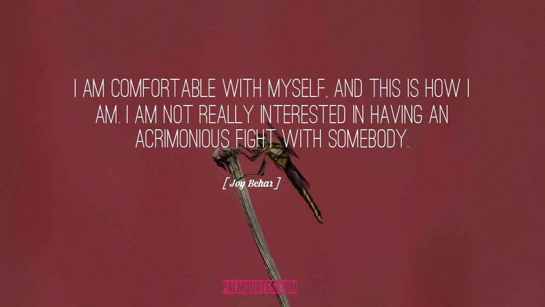 Joy Behar Quotes: I am comfortable with myself,