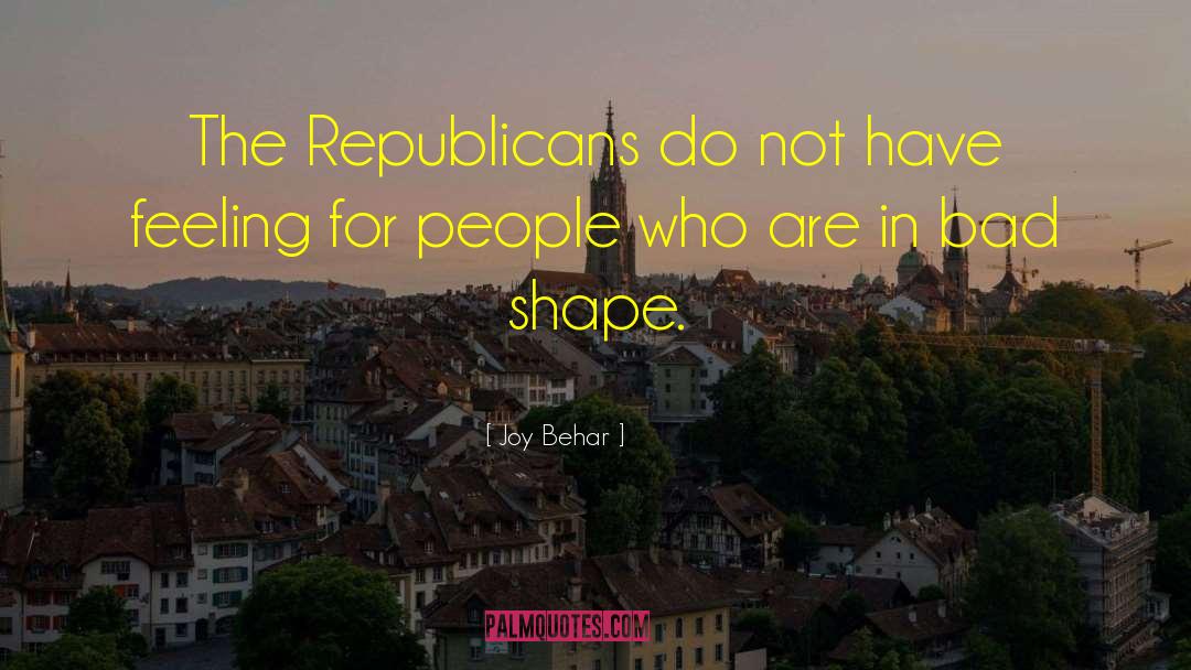 Joy Behar Quotes: The Republicans do not have