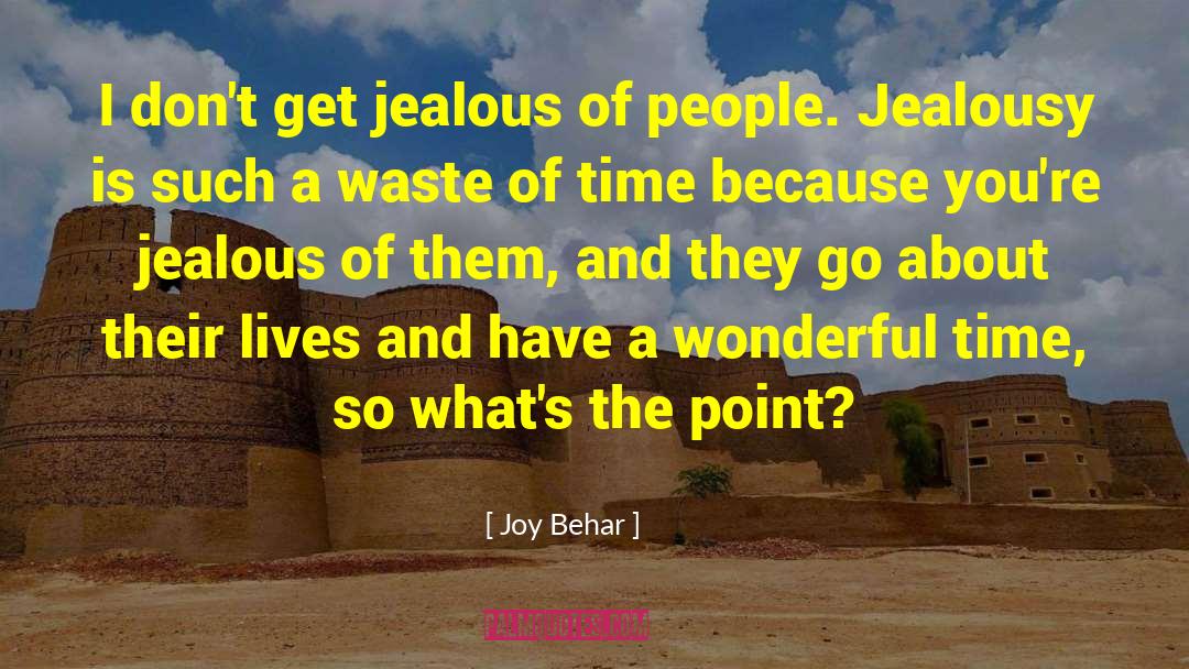 Joy Behar Quotes: I don't get jealous of