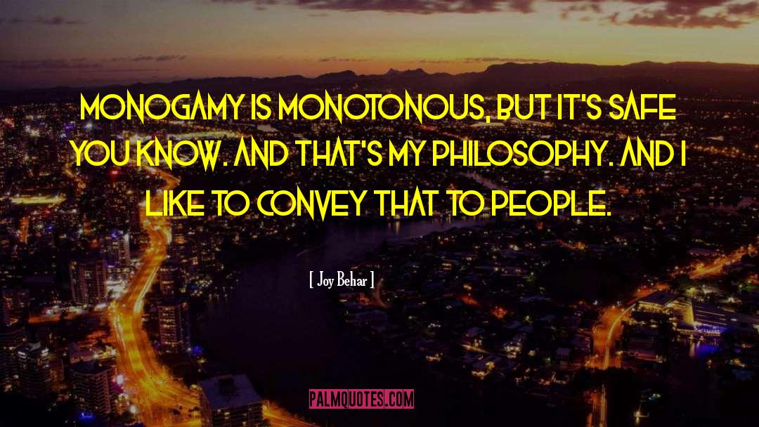 Joy Behar Quotes: Monogamy is monotonous, but it's