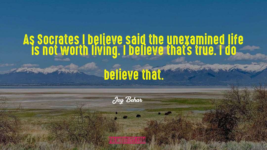 Joy Behar Quotes: As Socrates I believe said