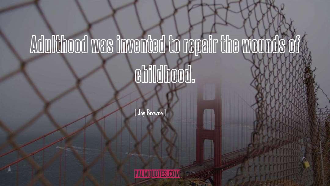 Joy Browne Quotes: Adulthood was invented to repair