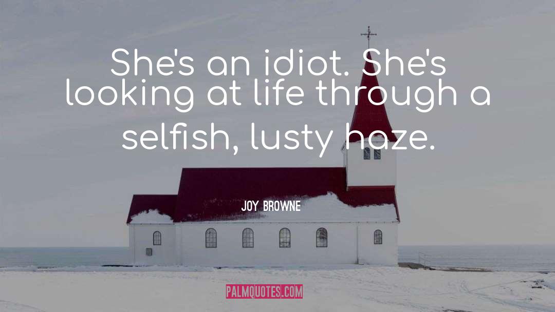 Joy Browne Quotes: She's an idiot. She's looking
