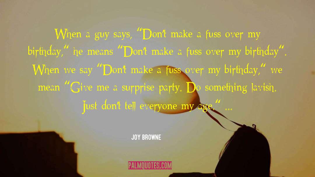 Joy Browne Quotes: When a guy says, 