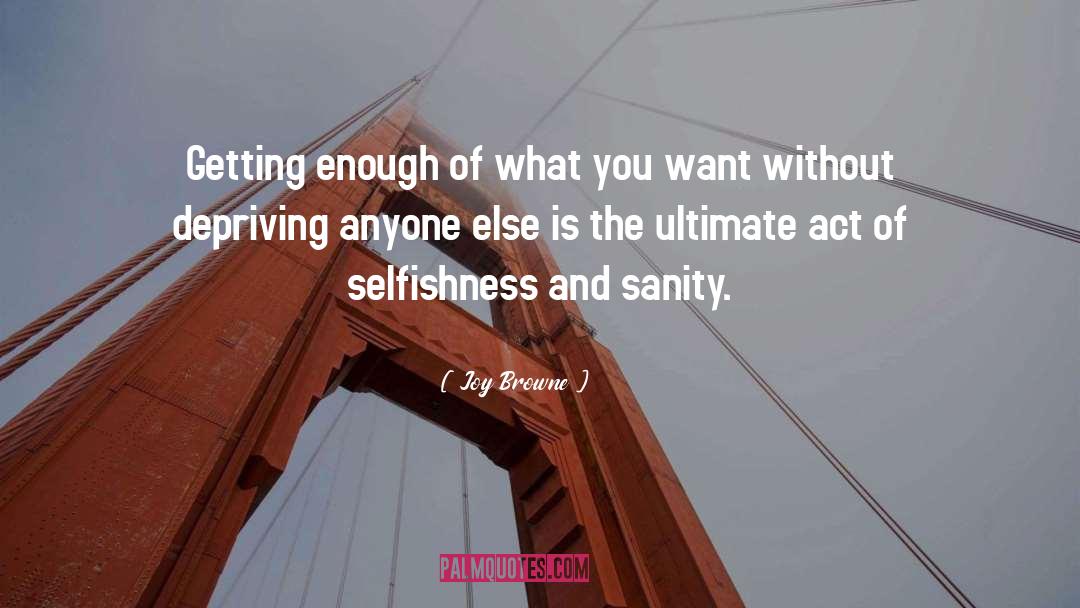 Joy Browne Quotes: Getting enough of what you