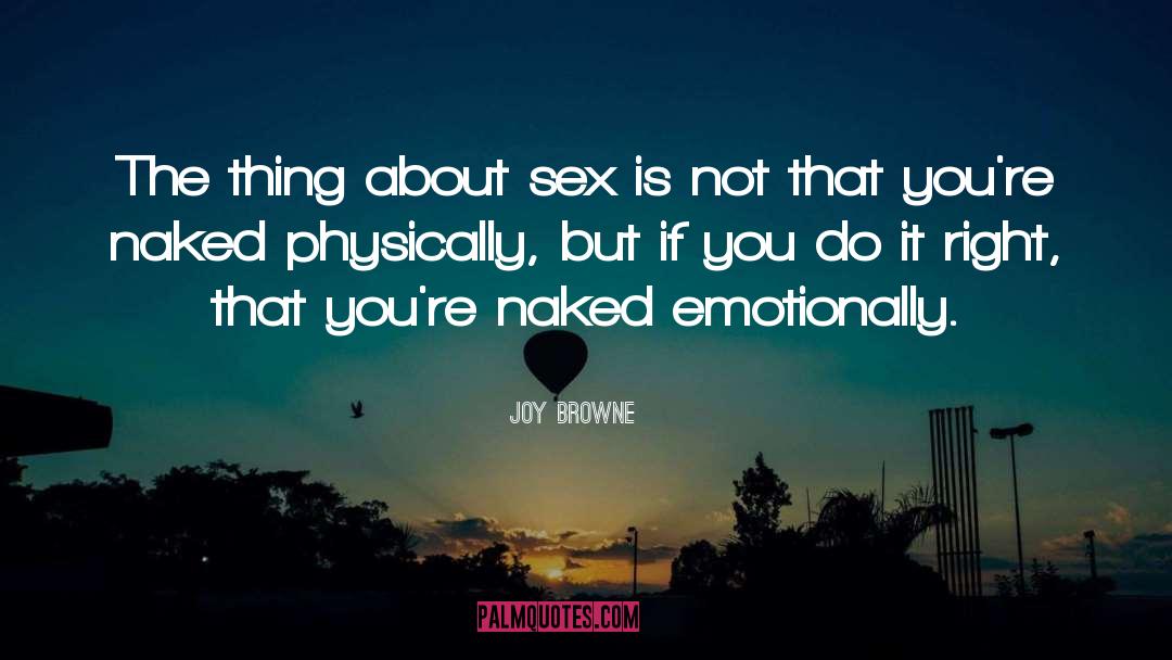 Joy Browne Quotes: The thing about sex is
