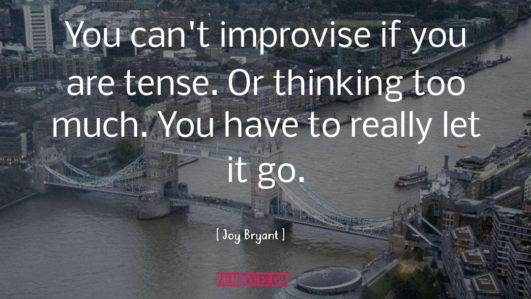 Joy Bryant Quotes: You can't improvise if you