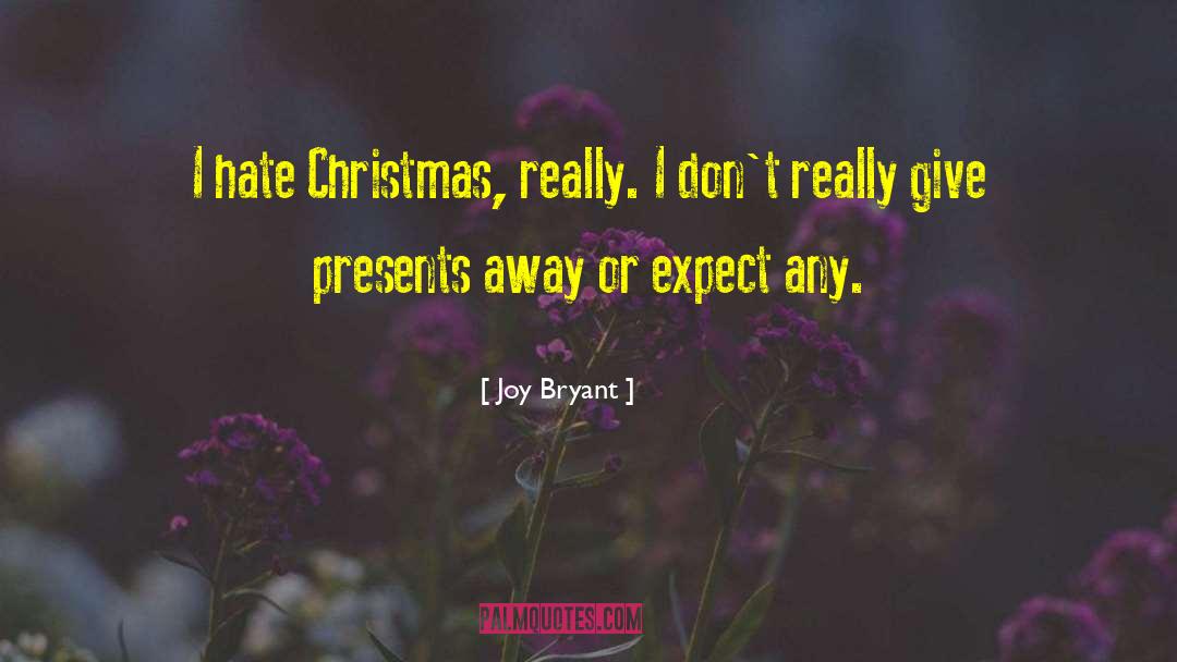 Joy Bryant Quotes: I hate Christmas, really. I