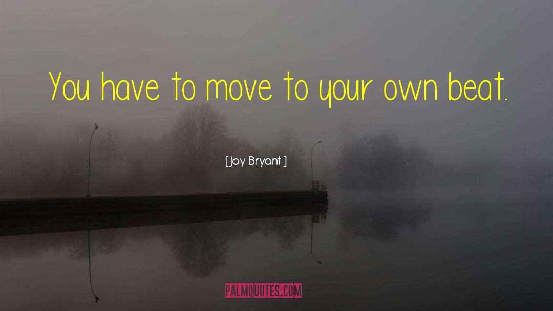 Joy Bryant Quotes: You have to move to