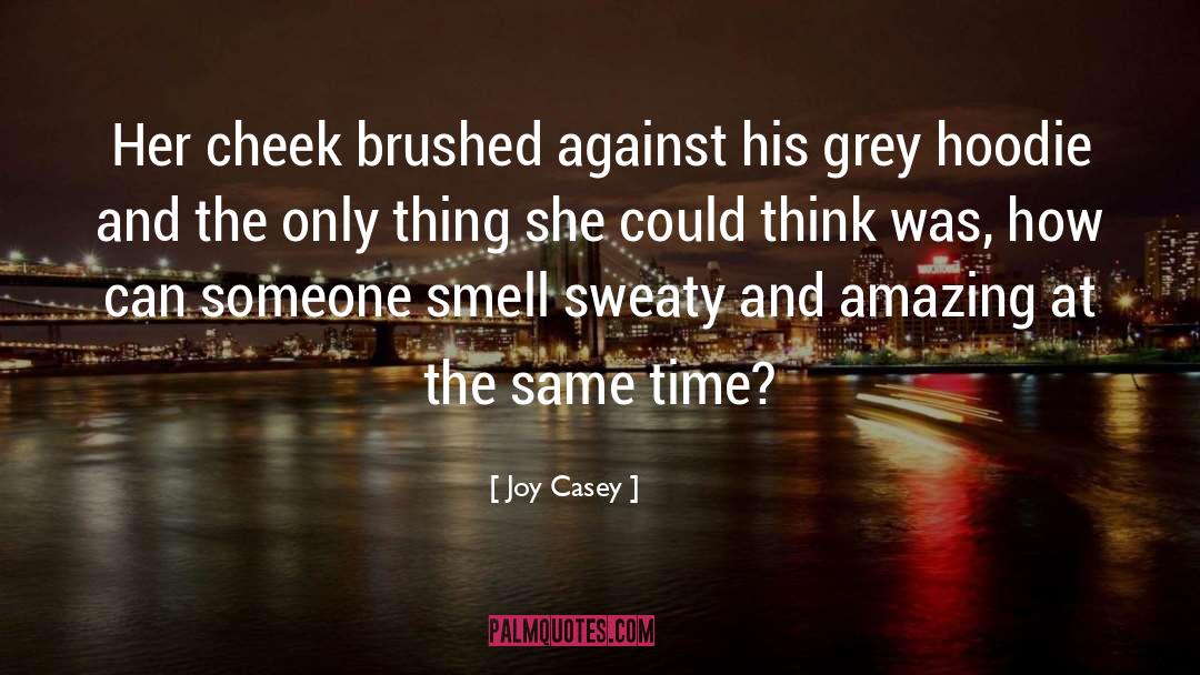 Joy Casey Quotes: Her cheek brushed against his