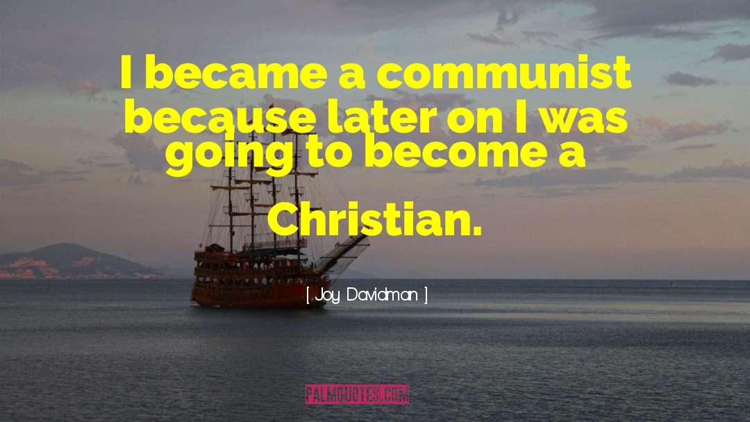 Joy Davidman Quotes: I became a communist because