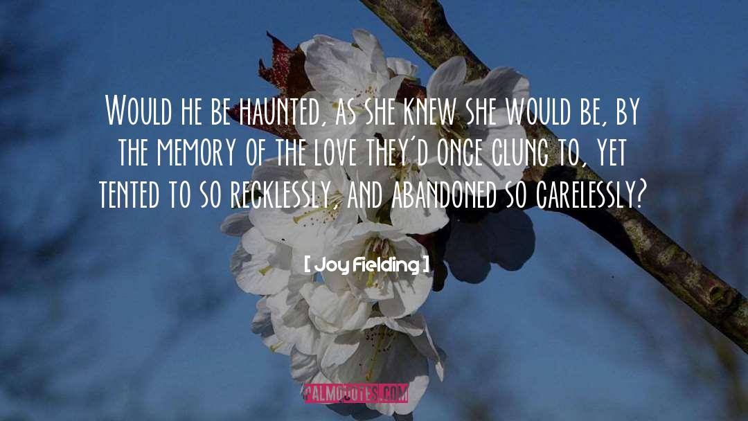 Joy Fielding Quotes: Would he be haunted, as