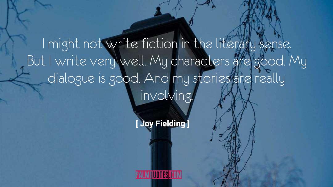 Joy Fielding Quotes: I might not write fiction