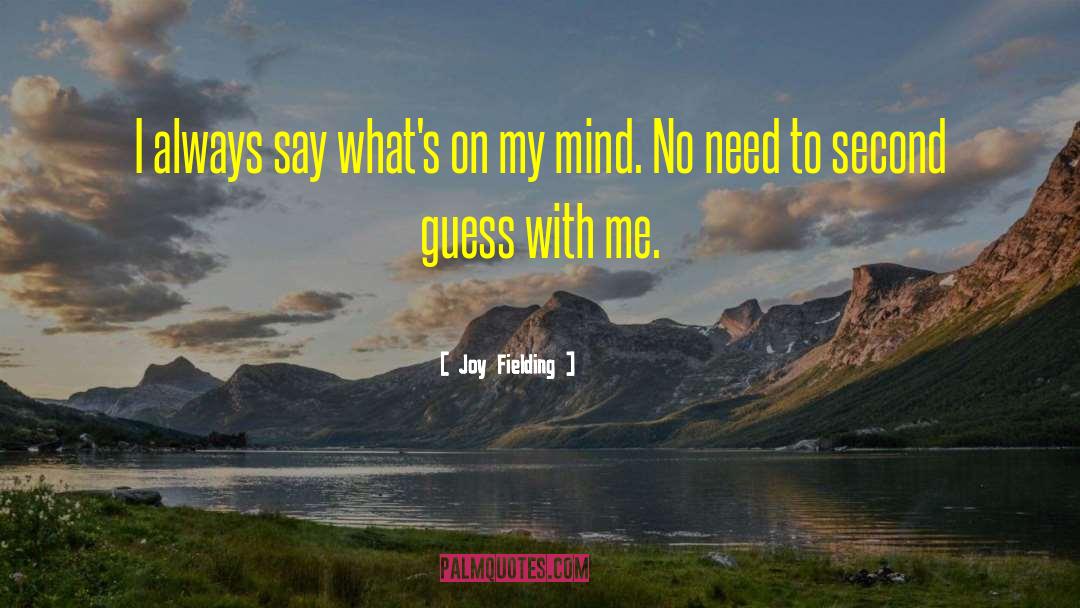 Joy Fielding Quotes: I always say what's on