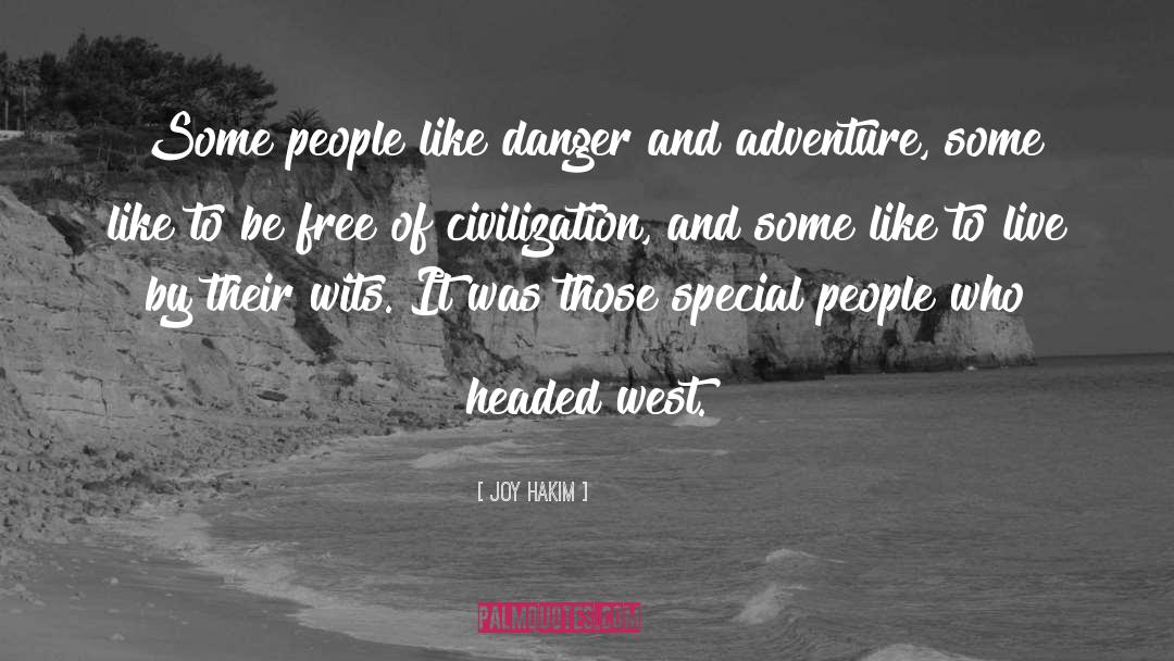 Joy Hakim Quotes: Some people like danger and