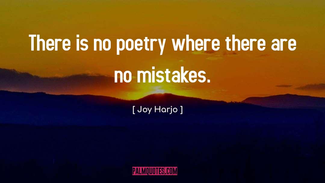 Joy Harjo Quotes: There is no poetry where
