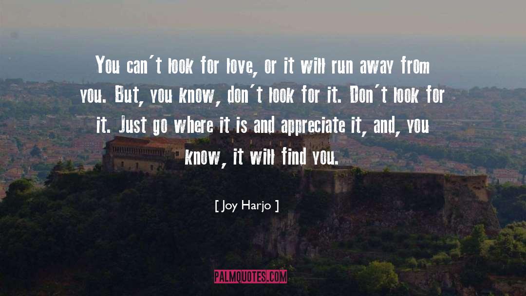 Joy Harjo Quotes: You can't look for love,