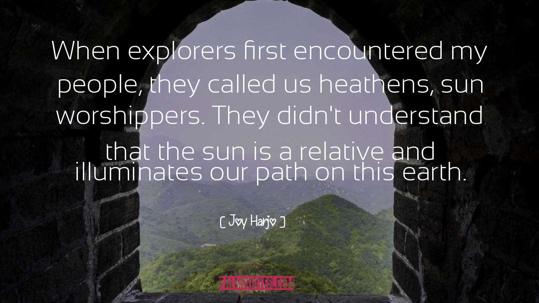 Joy Harjo Quotes: When explorers first encountered my