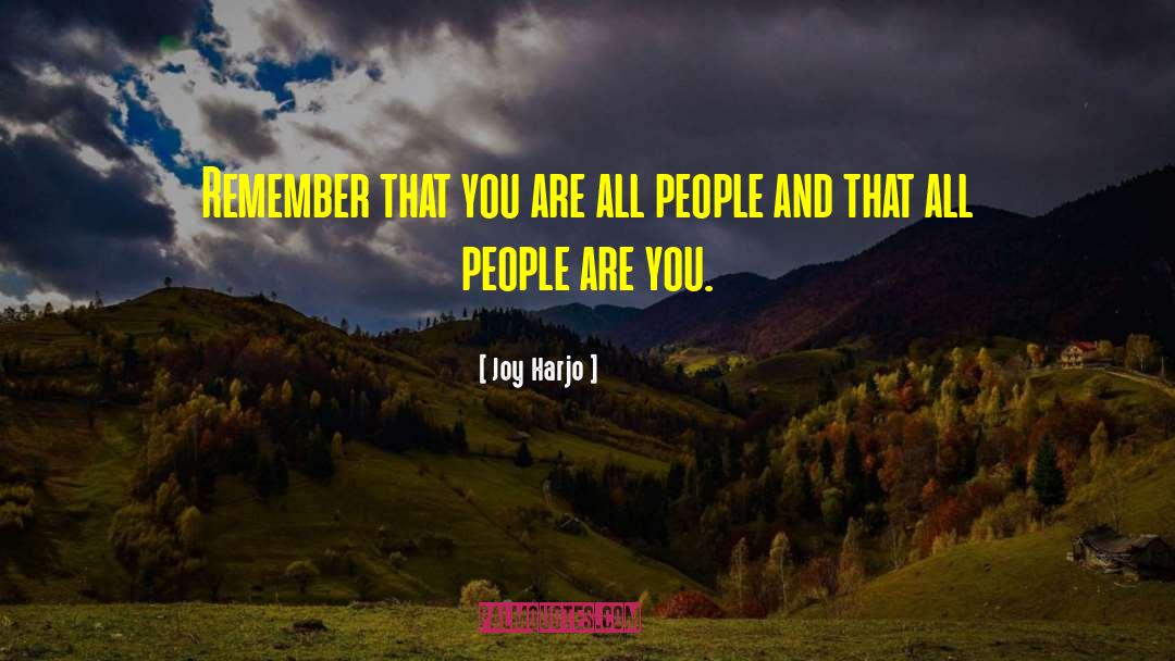 Joy Harjo Quotes: Remember that you are all