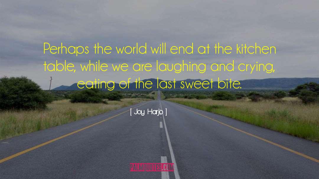 Joy Harjo Quotes: Perhaps the world will end