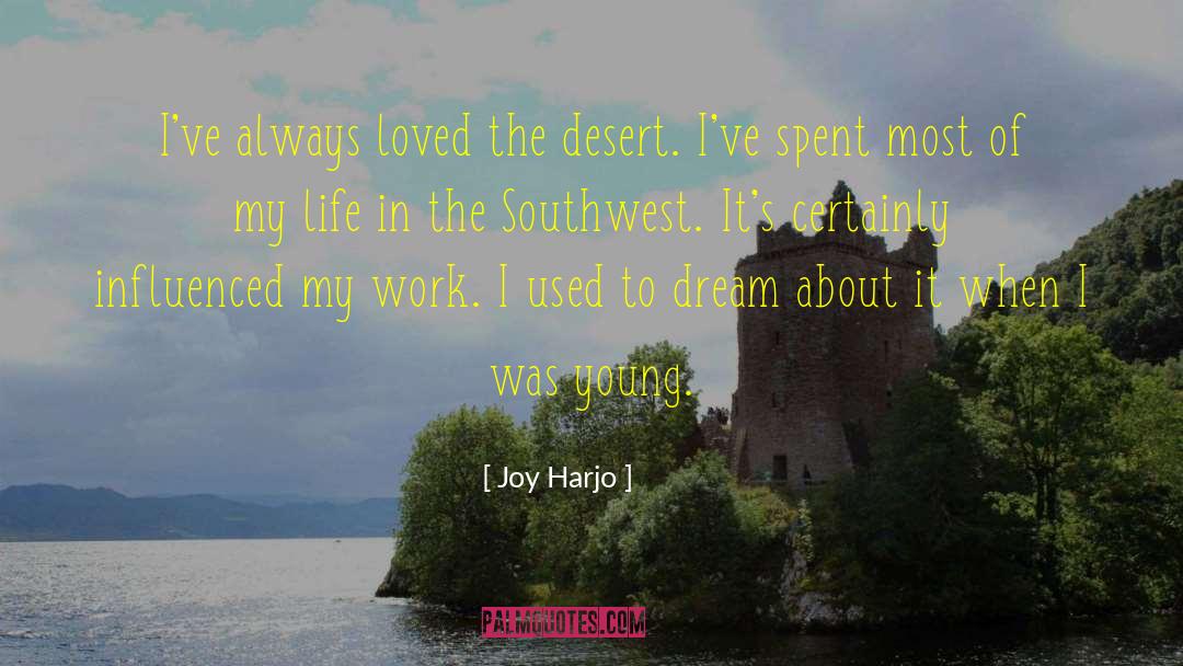 Joy Harjo Quotes: I've always loved the desert.