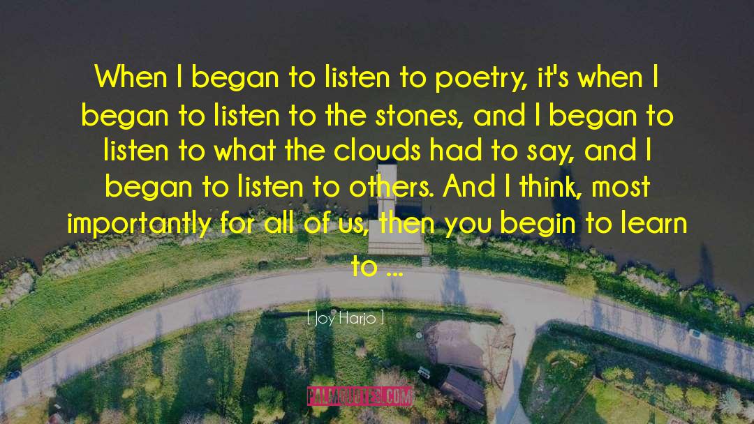 Joy Harjo Quotes: When I began to listen