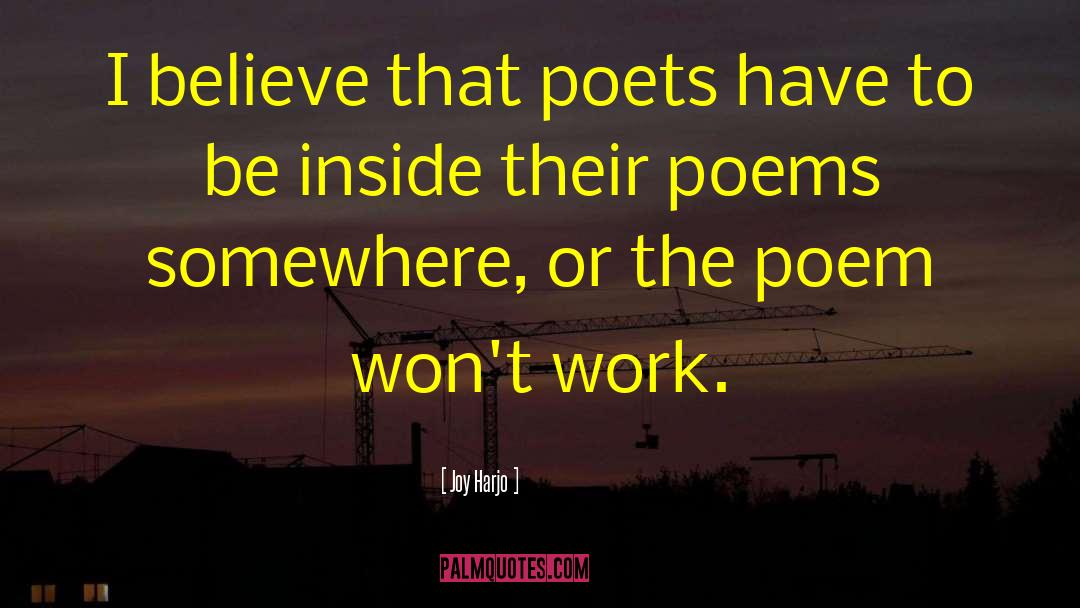 Joy Harjo Quotes: I believe that poets have