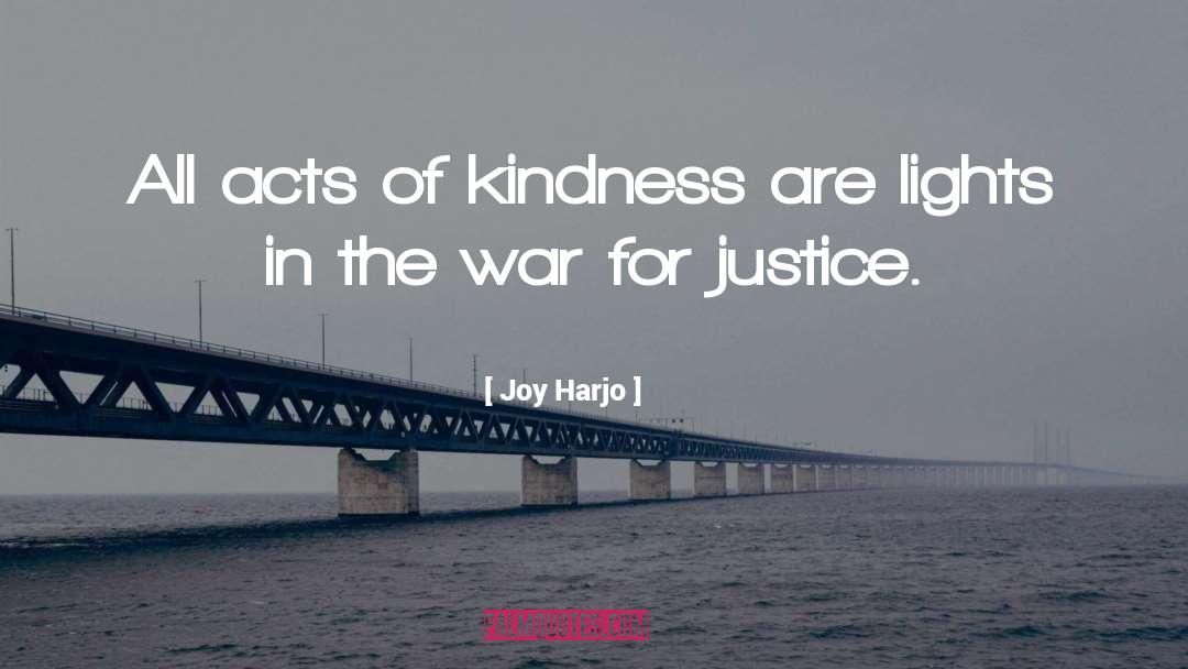 Joy Harjo Quotes: All acts of kindness are