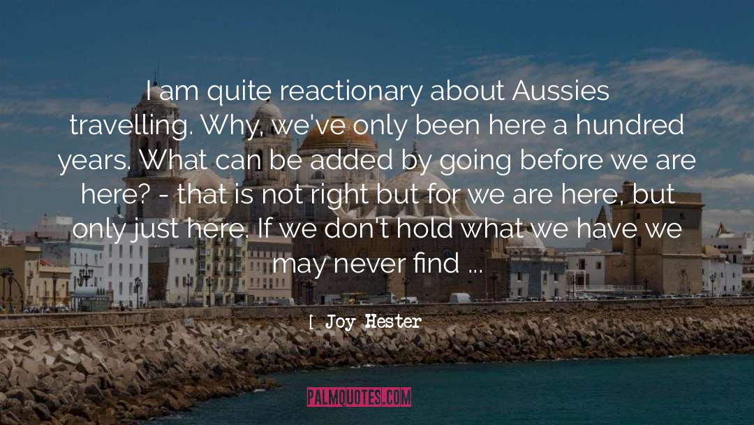 Joy Hester Quotes: I am quite reactionary about