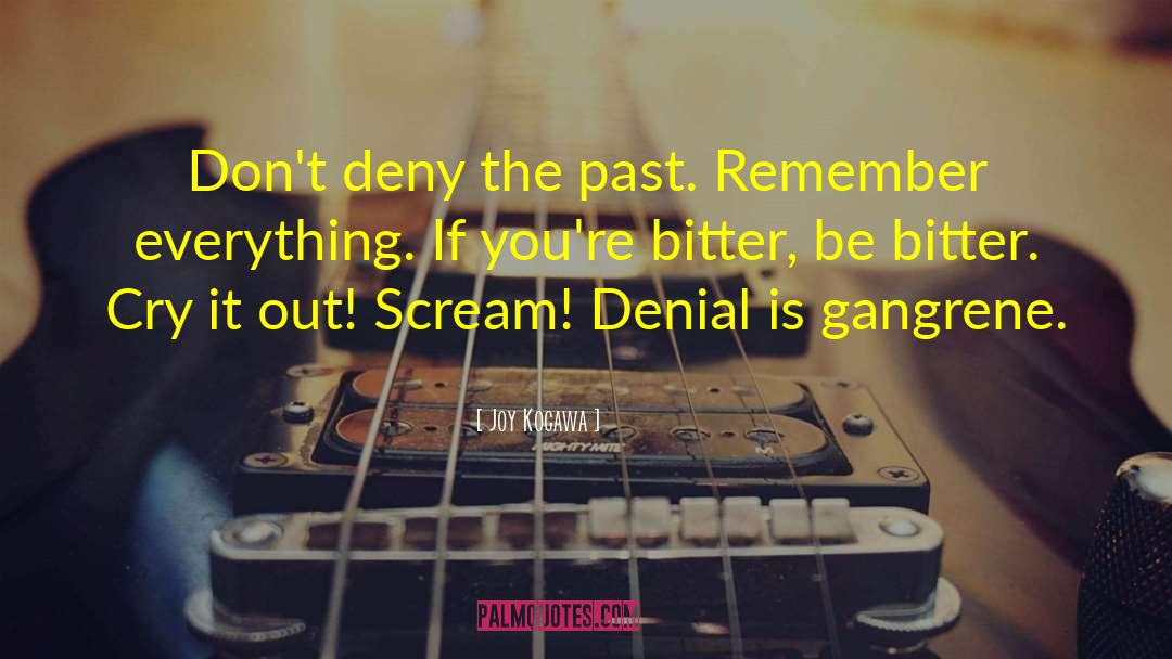 Joy Kogawa Quotes: Don't deny the past. Remember