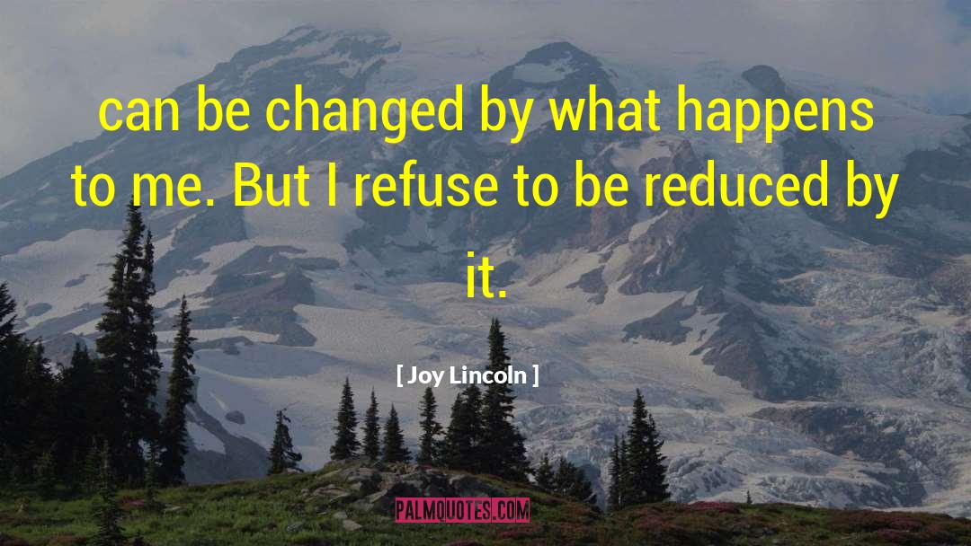 Joy Lincoln Quotes: can be changed by what
