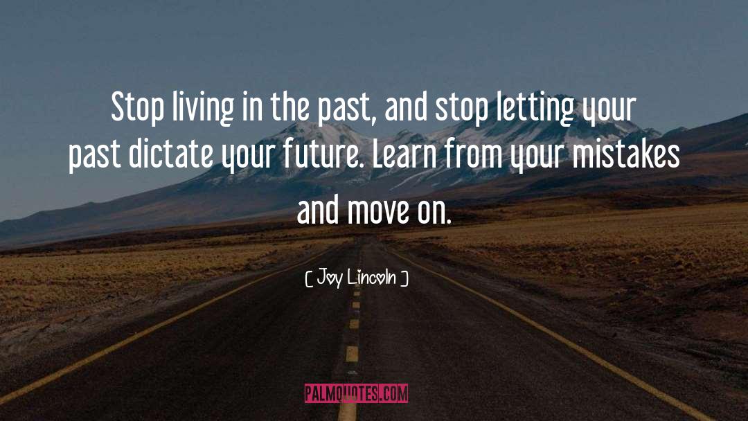 Joy Lincoln Quotes: Stop living in the past,