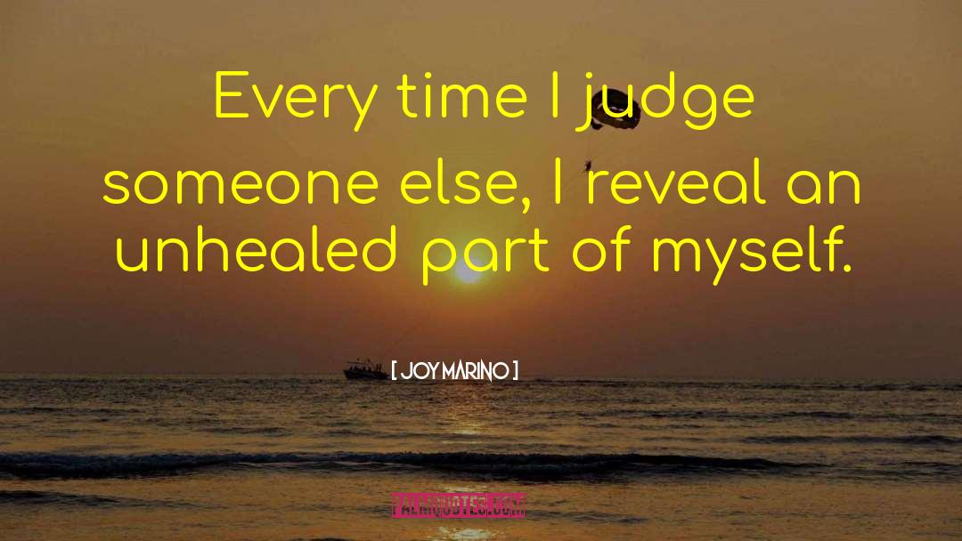 Joy Marino Quotes: Every time I judge someone