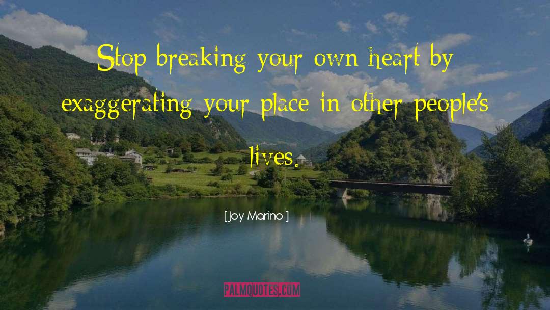 Joy Marino Quotes: Stop breaking your own heart