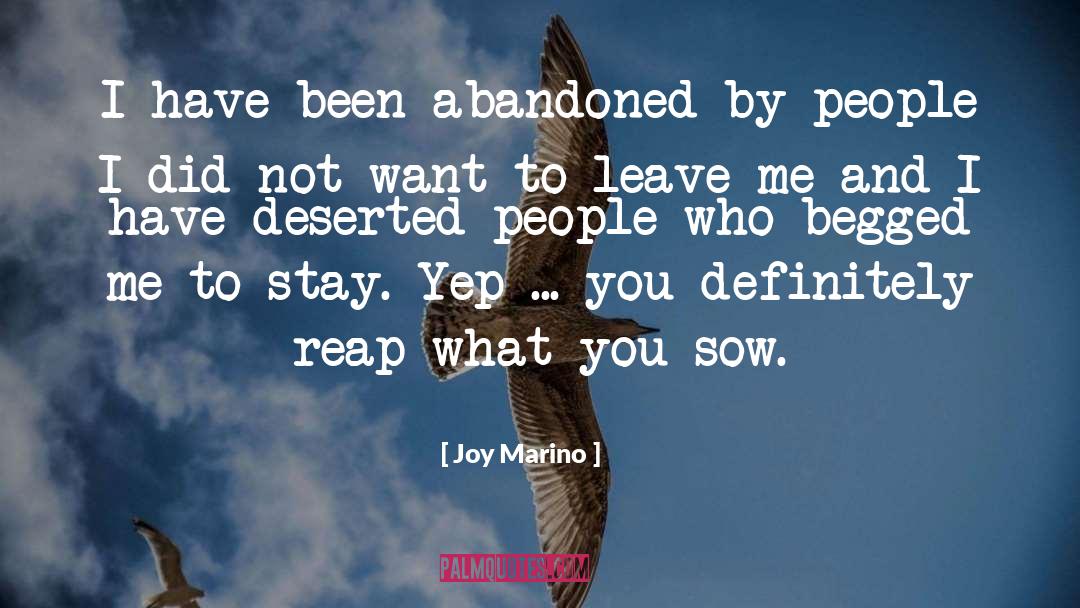 Joy Marino Quotes: I have been abandoned by