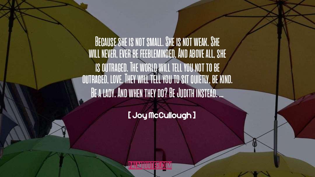 Joy McCullough Quotes: Because she is not small.