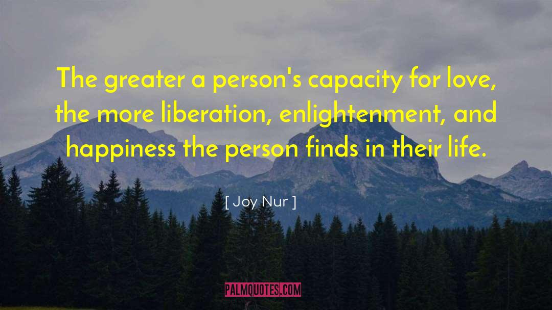 Joy Nur Quotes: The greater a person's capacity