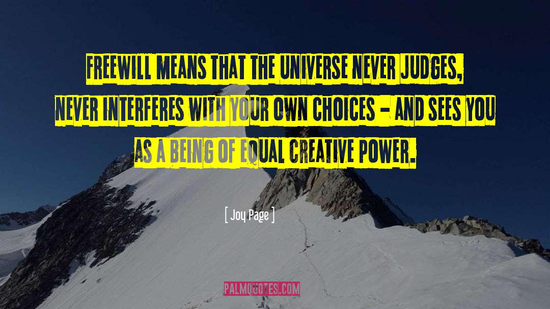 Joy Page Quotes: Freewill means that the Universe