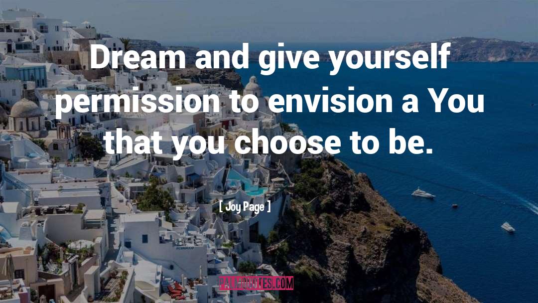 Joy Page Quotes: Dream and give yourself permission