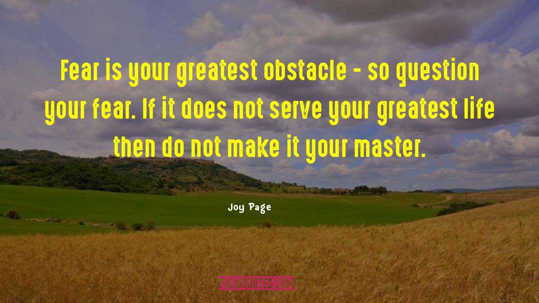 Joy Page Quotes: Fear is your greatest obstacle