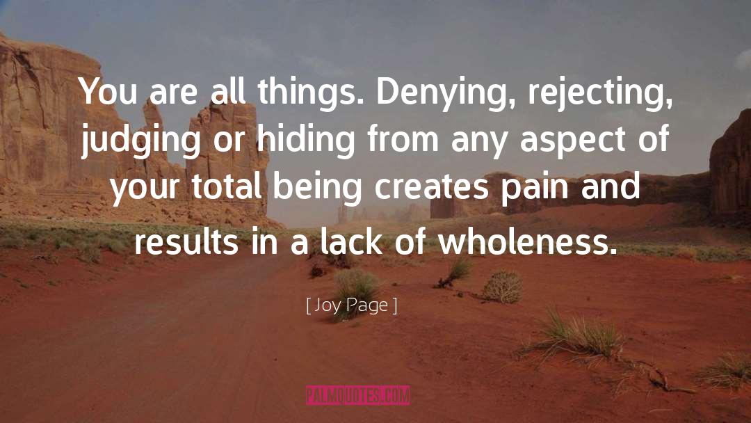 Joy Page Quotes: You are all things. Denying,