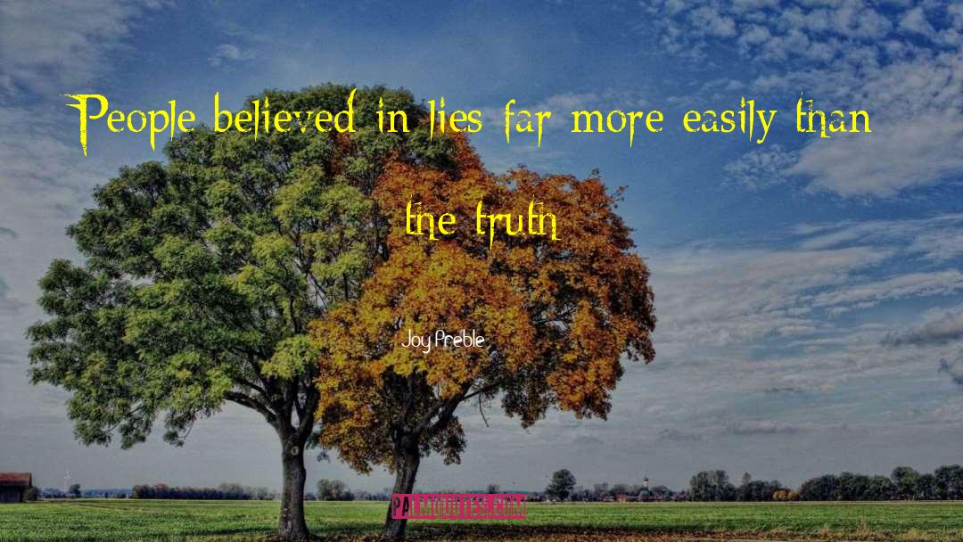 Joy Preble Quotes: People believed in lies far