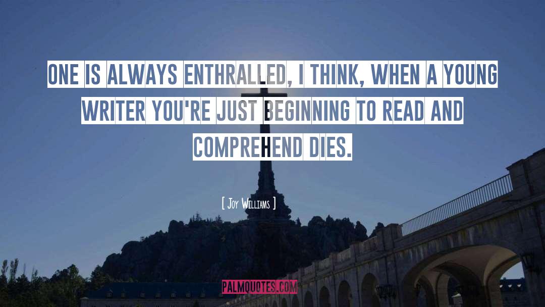 Joy Williams Quotes: One is always enthralled, I