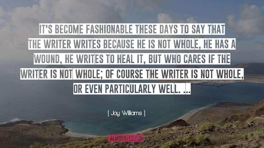 Joy Williams Quotes: It's become fashionable these days