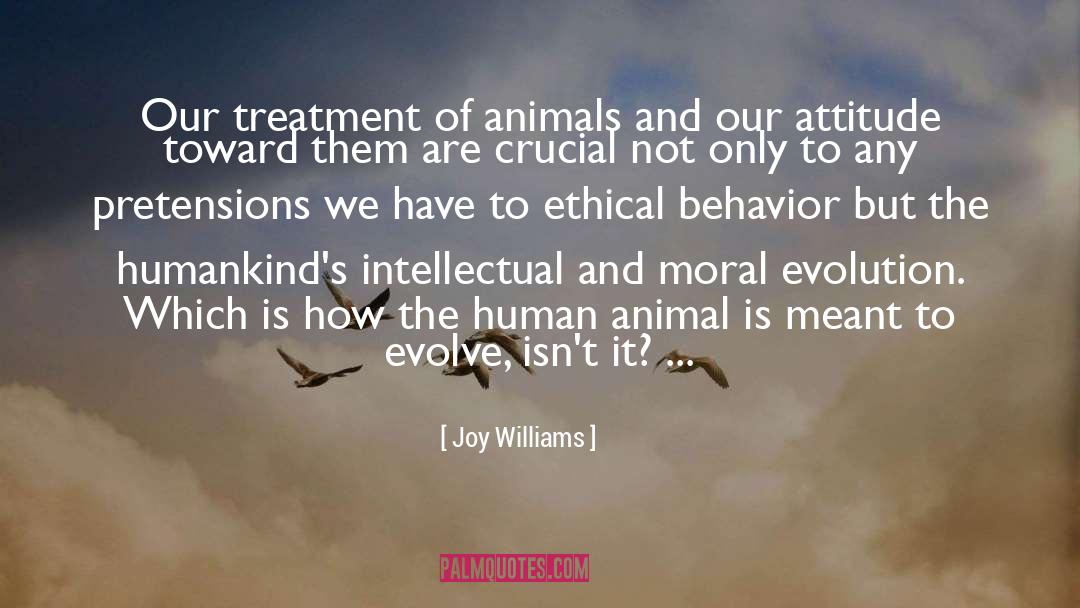 Joy Williams Quotes: Our treatment of animals and