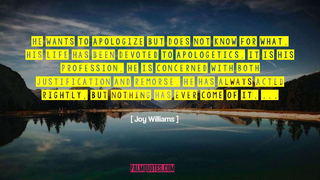 Joy Williams Quotes: He wants to apologize but