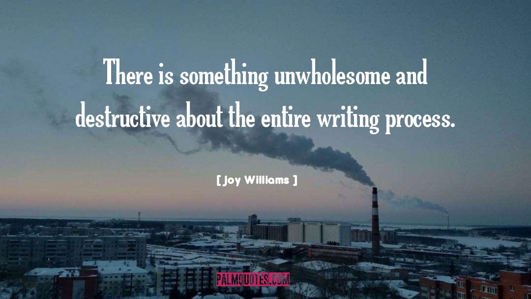 Joy Williams Quotes: There is something unwholesome and