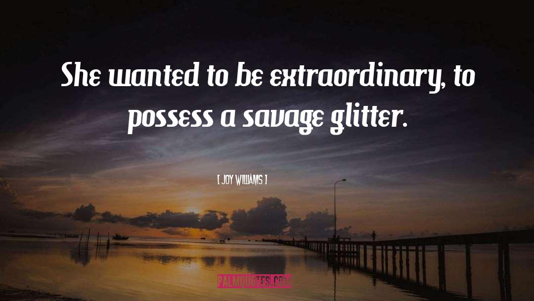 Joy Williams Quotes: She wanted to be extraordinary,