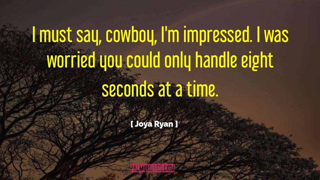 Joya Ryan Quotes: I must say, cowboy, I'm