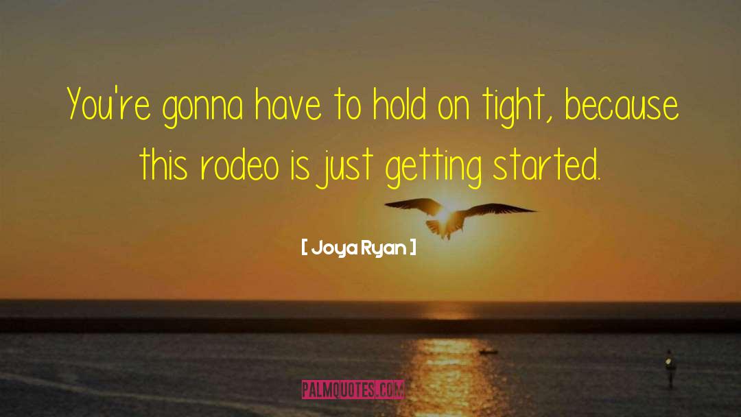 Joya Ryan Quotes: You're gonna have to hold